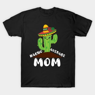 Nacho Average Mom Cinco de mayo Mom Mother Mexican Fiesta T-Shirt